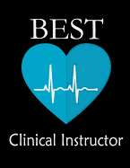 Best Clinical Instructor: Gift Journal, Nursing Instructor Thank You Gift, Appreciation Gift for Clinical Instructor Nurses -Beautifully Lined Pages Notebook