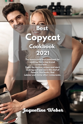 Best Copycat Cookbook 2021: The newest and best cookbook for cooking like in top brand restaurants.... Enjoy the tastiest recipes and start cooking as if you were the chef of Panera, Starbucks, Red Lobster and many other restaurants. - Weber, Jaqueline