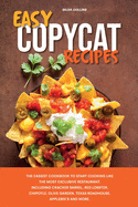 Best Copycat Cookbook Recipes: The New Cookbook to Start Cooking Like the Most Famous Chefs. Cracker Barrel, Red Lobster, Chipotle, Olive Garden, Texas Roadhouse, Applebee's and Panera Recipes.