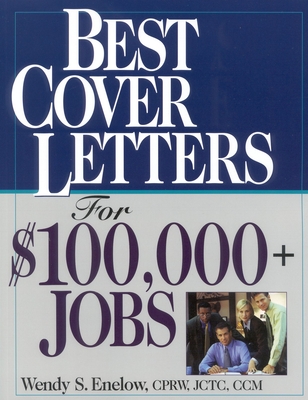 Best Cover Letters for $100,000+ Jobs - Enelow, Wendy