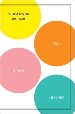 Best Creative Nonfiction, Volume 2 - Gutkind, Lee, Professor (Editor)