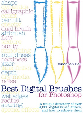 Best Digital Brushes for Photoshop: A Unique Directory of Over 4,000 Digital Brush Effects, and How to Achieve Them - Hall, Susannah