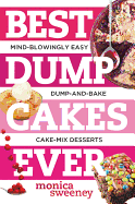 Best Dump Cakes Ever: Mind-Blowingly Easy Dump-And-Bake Cake-Mix Desserts