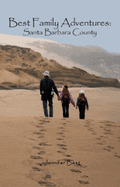 Best Family Adventures: Santa Barbara County - Best, Jennifer