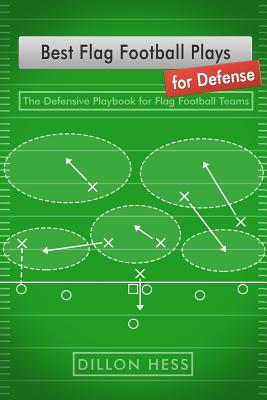 Best Flag Football Plays for Defense: The Defensive Playbook for Flag Football Teams - Hess, Dillon