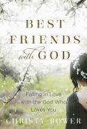 Best Friends with God: Falling in Love with the God Who Loves You