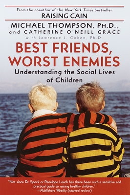 Best Friends, Worst Enemies: Understanding the Social Lives of Children - Thompson, Michael, and O'Neill-Grace, Cathe