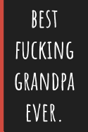 Best fucking Grandpa ever.: Notebook, Funny Novelty gift for a great Grandfather (Great alternative to a card) Birthdays or fathers day. Special occasions.