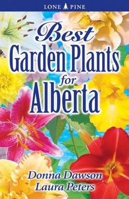 Best Garden Plants for Alberta - Dawson, Donna, and Peters, Laura