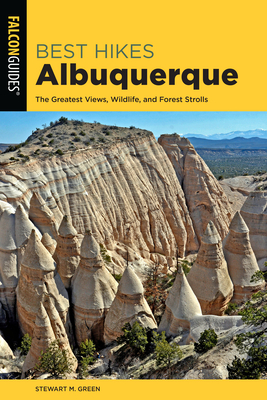 Best Hikes Albuquerque: The Greatest Views, Wildlife, and Forest Strolls - Green, Stewart M