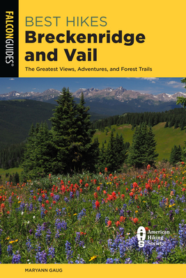 Best Hikes Breckenridge and Vail: The Greatest Views, Adventures, and Forest Trails - Gaug, Maryann