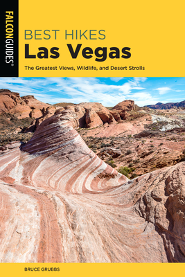 Best Hikes Las Vegas: The Greatest Views, Wildlife, and Desert Strolls - Grubbs, Bruce