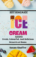 Best Homemade Ice Cream Recipes: Fresh, Colourful, And Delicious Desserts at Home.