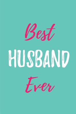 Best Husband Ever: Blank Lined Love Journals (6"x9") for married partner Keepsakes, Gifts (Funny and Gag) for Husbands, Future Husbands and Grooms from Wife, Bride and future Wife. - Publishing, Lovely Hearts