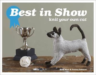 Best in Show: Knit Your Own Cat - Muir, Sally, and Osborne, Joanna
