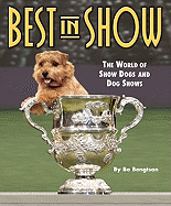 Best in Show: The World of Show Dogs and Dog Shows