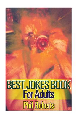 Best Jokes Book For Adults: (Funny Jokes, Dirty Jokes) - Roberts, Phil