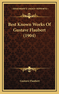 Best Known Works of Gustave Flaubert (1904)