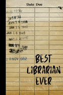 Best Librarian Ever: A Reading Book Lover's Notebook - Librarian Gifts - Cool Gag Gifts For Teacher Appreciation - Library Card