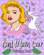 Best Mom Ever Coloring Book: 30 Hilarious Quotes Coloring Book, Adult Coloring Book Quote for Mom