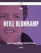 Best Neill Blomkamp Guide to Date - 79 Things You Need to Know