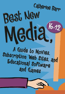 Best New Media, K? "12: A Guide to Movies, Subscription Web Sites, and Educational Software and Games