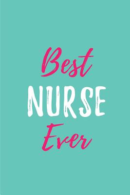 Best Nurse Ever: Blank Lined Journals for Nurses (6"x9") 110 Pages, Nursing Notebook; Nursing Journal; Nurse Writing Journals;gifts for Nurse Practitioners, Nurse Students, and Nursing Schools. - Publishing, Lovely Hearts