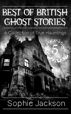 Best of British Ghost Stories: Volume 5 - Jackson, Sophie