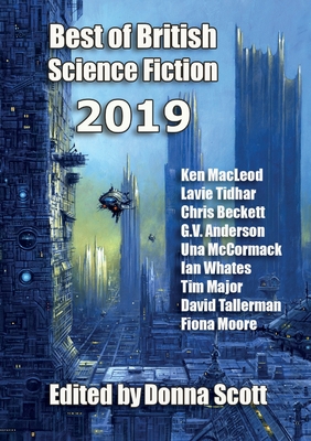 Best of British Science Fiction 2019 - Scott, Donna (Editor), and MacLeod, Ken, and Tidhar, Lavie