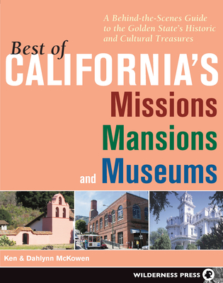 Best of California's Missions, Mansions, and Museums: A Behind-The-Scenes Guide to the Golden State's Historic and Cultural Treasures - McKowen, Ken, and McKowen, Dahlynn