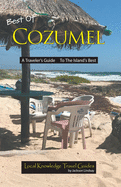 Best of Cozumel: A Traveler's Guide - To The Island's Best