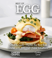 Best of Eggs Cookbook: Crack & Cook - Master the Best Egg Dishes with 100+ Delectable Creations, Pictures Included