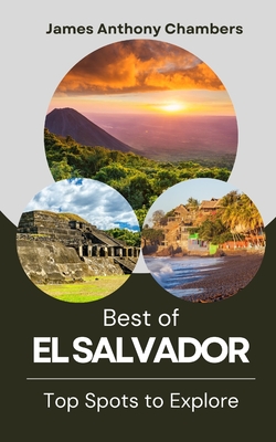 Best of El Salvador: Top Spots to Explore - Chambers, James Anthony