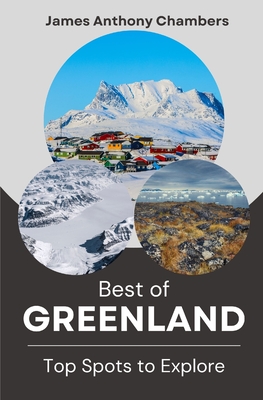 Best of Greenland: Top Spots to Explore - Chambers, James Anthony