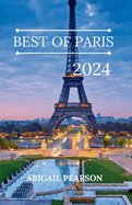 Best of Paris 2024: Bonjour Paris: A Traveler's Guide to the City of Lights.