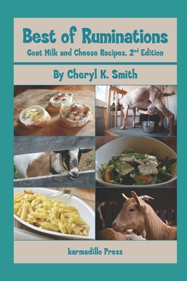 Best of Ruminations Goat Milk and Cheese Recipes: 2nd Edition - Smith, Cheryl K