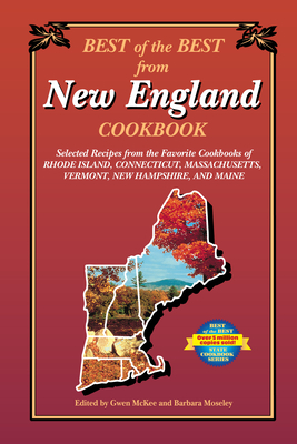 Best of the Best from New England Cookbook: Selected Recipes from the Favorite Cookbooks of Rhode Island, Connecticut, Massachusetts, Vermont, New Hampshire, and Maine - McKee, Gwen, and Moseley, Barbara