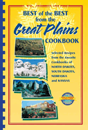 Best of the Best from the Great Plains: Selected Recipes from the Favorite Cookbooks of North Dakota, South Dakota, Nebraska, and Kansas