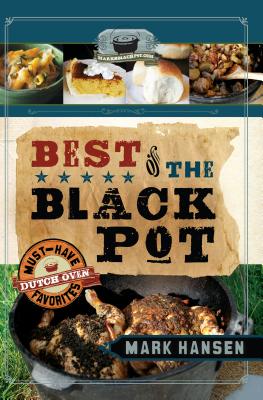 Best of the Black Pot: Must-Have Dutch Oven Favorites - Hansen, Mark