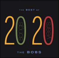 Best of the Bobs: 20 Songs from 20 Years - The Bobs