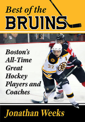 Best of the Bruins: Boston's All-Time Great Hockey Players and Coaches - Weeks, Jonathan