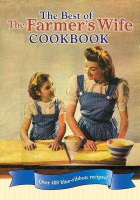 Best of the Farmer's Wife Cookbook: Over 400 Blue-Ribbon Recipes! - Cornell, Kari (Editor), and Keefe, Melinda (Editor)