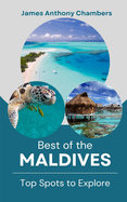 Best of the Maldives: Top Spots to Explore