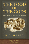 Best of Wells: The Food of the Gods and How It Came to Earth (Illustrated)