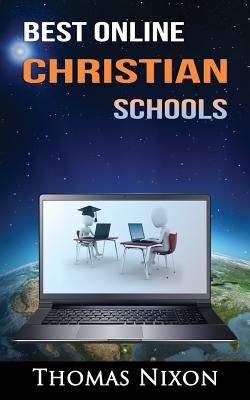 Best Online Christian Schools: Find your perfect online Christian option! - Nixon, Thomas, M.A.