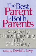 Best Parent is Both Parents: A Guide to Shared Parenting in the 21st Century