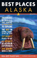 Best Places Alaska: The Locals' Guide to the Best Lodgings, Outdoor Adventure, Sights, Shopping, and Restaurants