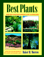 Best Plants for New Mexico Gardens and Landscapes: Keyed to Cities and Regions in New Mexico and Adjacent Areas