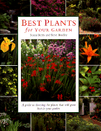 Best Plants for Your Garden: A Guide to Choosing the Plants That Will Grow Best in Your Garden - Berry, Susan, and Bradley, Steve