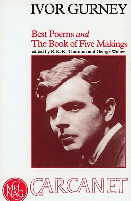 Best Poems and the Book of Five Makings - Gurney, Ivor, and Thornton, R K R (Editor), and Walter, George (Editor)